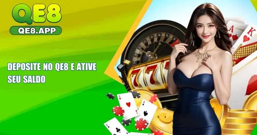 Deposite QE8 e Ative Seu Saldo