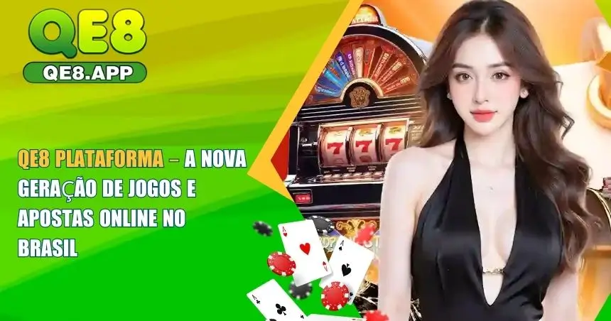 QE8 Plataforma – A Nova Geração de Jogos e Apostas Online no Brasil