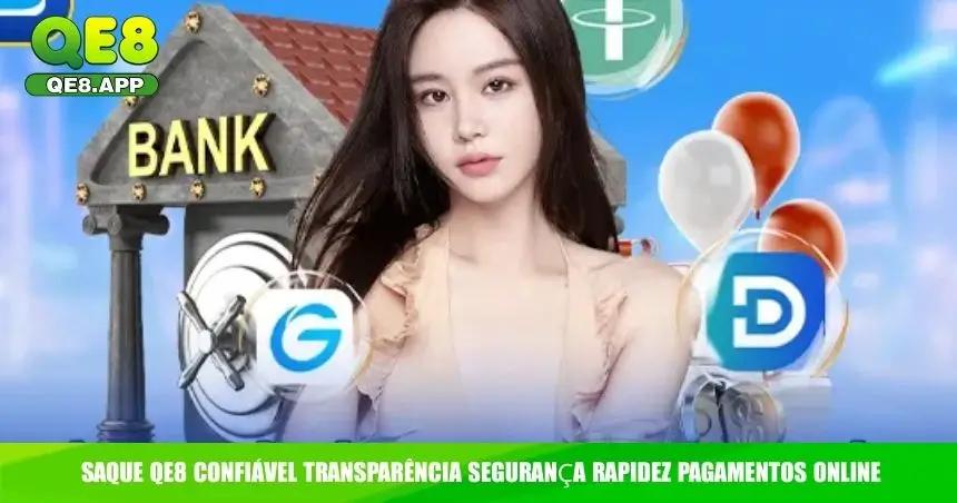 Saque QE8 confiável transparência segurança rapidez pagamentos online