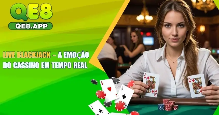 Live Blackjack – A Emoção do Cassino em Tempo Real